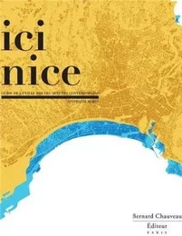 Ici Nice - guide de la ville par les artistes contemporains