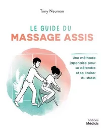 Le guide du massage assis - Une méthode japonaisepour se détendre et se libérer du stress