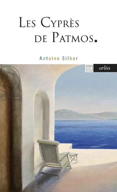 Les Cyprès de Patmos - Antoine Silber - Arlea