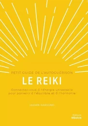 Le reiki - Petit guide de l'autoguérison