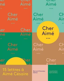 Cher Aimé - 15 lettres à Aimé Césaire