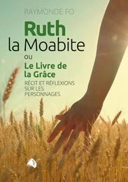 Ruth, la Moabite ou Le Livre de la Grâce