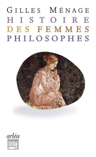 Histoires des femmes philosophes - Gilles Ménage - Arlea