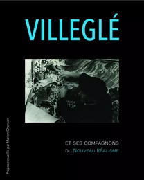 Villeglé et ses compagnons du Nouveau réalisme