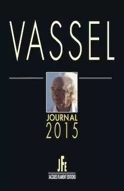 VASSEL / JOURNAL 2015 - BERNARD VASEL - JACQUES FLAMENT