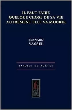 IL FAUT FAIRE QUELQUE CHOSE DE SA VIE AUTREMENT ELLE VA MOURIR - BERNARD VASSEL - JACQUES FLAMENT