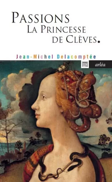 Passions. La princesse de Clèves. - Jean-Michel Delacomptée - Arlea