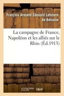 La campagne de France - François Armand Édouard Lefebvre de Béhaine - HACHETTE BNF