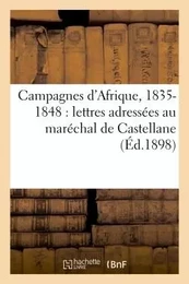 Campagnes d'Afrique, 1835-1848 : lettres adressées au maréchal de Castellane