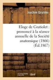 Eloge de Gratiolet : prononcé à la séance annuelle de la Société anatomique (1866)