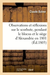 Observations et réflexions sur le scorbut, d'après celui qui a régné parmi les troupes françaises