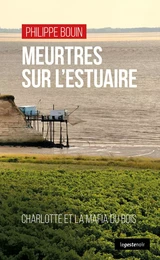 MEURTRES SUR L'ESTUAIRE (COLL. GESTE NOIR) CHARLOTTE ET LA MAFIA DU BOIS