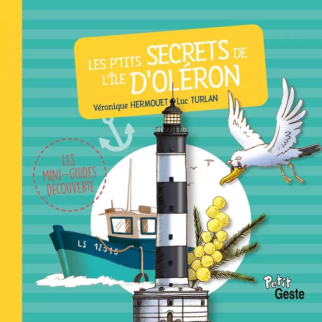 P'TITS SECRETS DE L'ILE D'OLERON (MINI-GUIDE DECOUVERTE) REEDITION - LUC TURLAN, VERONIQUE Hermouet - GESTE