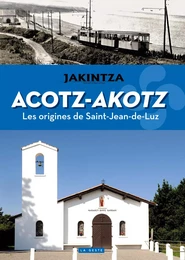 ACOTZ-AKOTZ - LES ORIGINES DE SAINT-JEAN-DE-LUZ