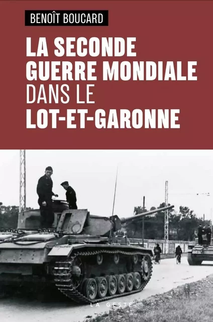 SECONDE GUERRE MONDIALE DANS LE LOT-ET-GARONNE - Benoît BOUCARD - GESTE