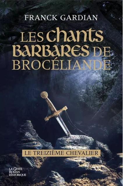 LES CHANTS BARBARES DE BROCELIANDE - LE TREIZIEME CHEVALIER - FRANCK GARDIAN - GESTE