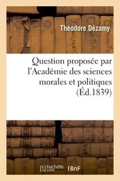 Question proposée par l'Académie des sciences morales et politiques