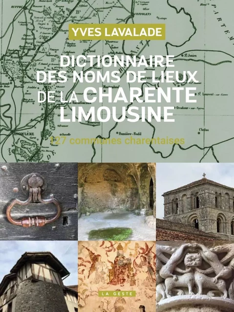 DICTIONNAIRE DES NOMS DE LIEUX DE LA CHARENTE LIMOUSINE (GESTE) - 127 COMMUNES - YVES LAVALADE - GESTE