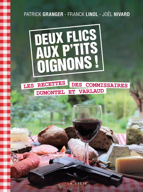 DEUX FLICS AUX P'TITS OIGNONS (GESTE) - RECETTES DE DUMONTEL ET VARLAUD  (BP) - PATRICK GRANGER, Joël Nivard, Franck Linol - GESTE