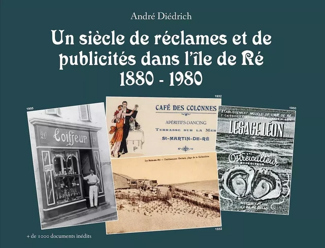 UN SIÈCLE DE RÉCLAMES ET DE PUBLICITÉS DANS L'ILE DE RÉ (1880-1980) - ANDRÉ DIÉTRICH - GESTE