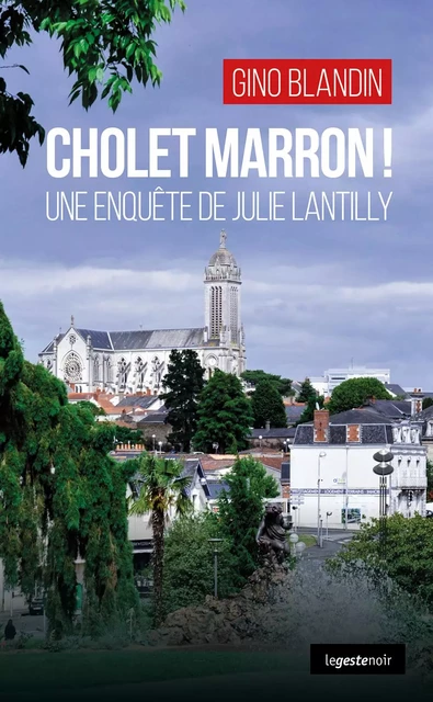 CHOLET MARRON - UNE ENQUÊTE DE JULIE LANTILLY - Gino Blandin - GESTE