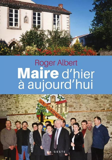 MAIRE D'HIER A AUJOURD'HUI (GESTE) (COLL. BEAU PETIT PAYS ) - ROGER ALBERT - GESTE