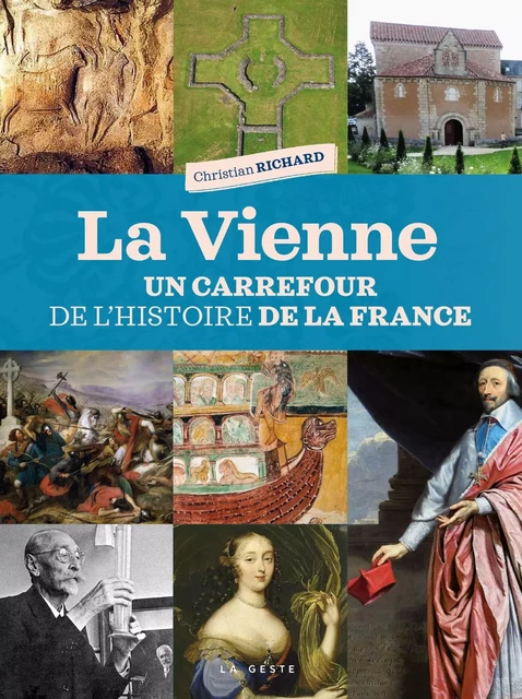 LA VIENNE - UN CARREFOUR DANS L'HISTOIRE DE LA FRANCE - CHRISTIAN RICHARD - GESTE