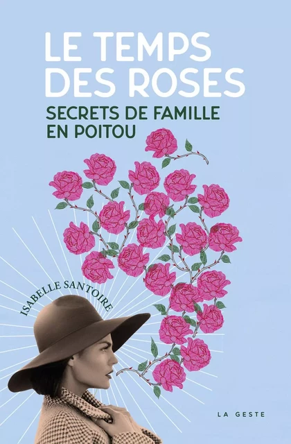 TEMPS DES ROSES (GESTE) - SECRETS DE FAMILLE EN POITOU - ISABELLE SANTOIRE - GESTE