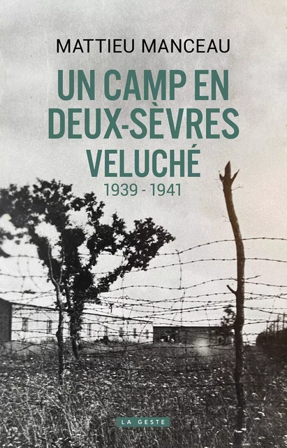 CAMP EN DEUX-SEVRES - VELUCHE 1939-1941(GESTE) (COLL. HISTOIRE et; RECITS) - MATTIEU MANCEAU - GESTE