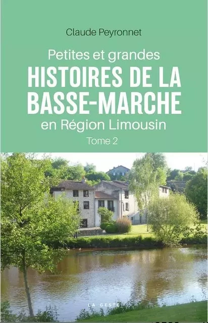 PETITES ET GRANDES HISTOIRES DE LA BASSE-MARCHE EN RÉGION LIMOUSIN (TOME II) - CLAUDE PEYRONNET - GESTE