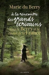 A LA RENCONTRE DES GRANDS ECRIVAINS DANS LE BERRY ET LE CENTRE DE LA FRANCE