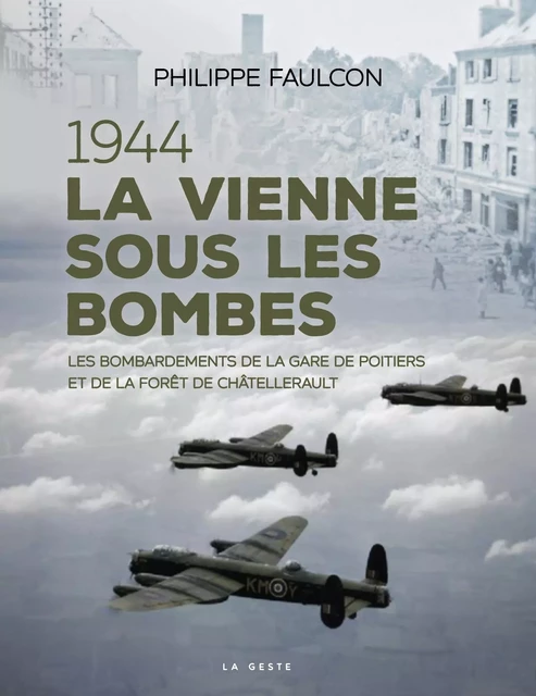 1944 - LA VIENNE SOUS LES BOMBES (GESTE) - PHILIPPE FAULCON - GESTE