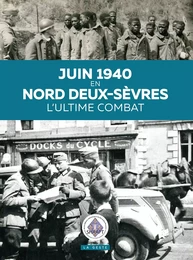 JUIN 1940 EN NORD DEUX-SÈVRES - L'ULTIME COMBAT