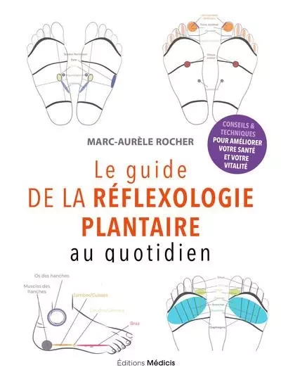 Le guide de la réflexologie plantaire au quotidien - conseils pour améliorer votre santé - Marc-Aurèle Rocher - Dervy