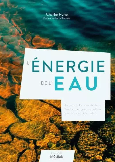 L'énergie de l'eau - Découvrez les innombrables bienfaits énergétiques de l'eau pour la santé - Charlie Ryrie - Dervy