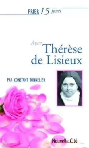 Prier 15 jours avec Thérèse de Lisieux - Constant Tonnelier - NOUVELLE CITE