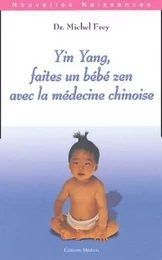 Yin Yang, faites un bébé zen avec la médecine chinoise