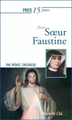 Prier 15 jours avec soeur Faustine - Patrice Chocholski - NOUVELLE CITE