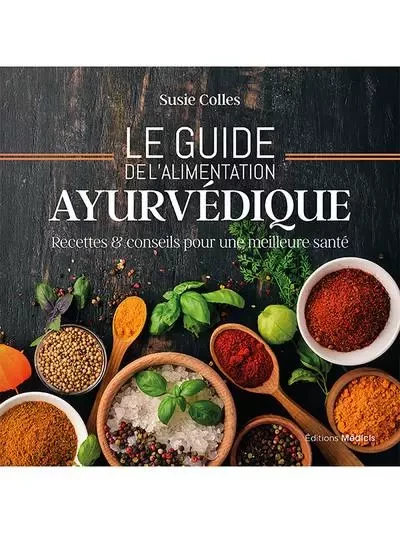 Le guide de l'alimentation ayurvédique - Recettes & conseils pour une meilleure santé - Susie Colles - Dervy