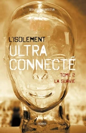 L'isolement ultra-connecté Tome 2 - La survie