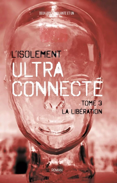 L'Isolement ultra-connecté Tome 3 - Monsieur Deux Cent Cinquante Et Un - IGGYBOOK