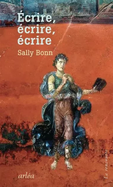 Ecrire, écrire, écrire - Sally Bonn - Arlea