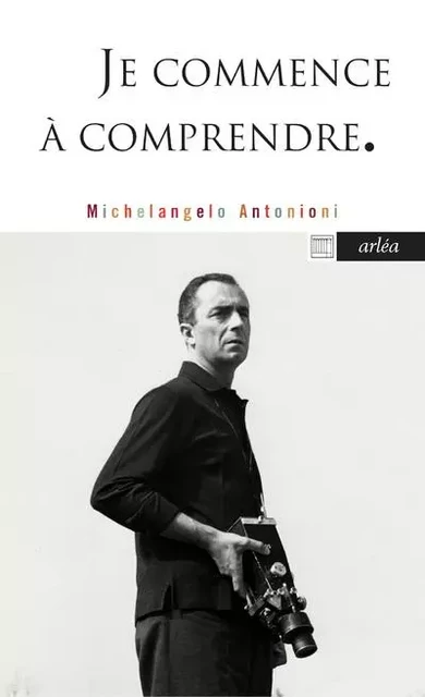 Je commence à comprendre - Michelangelo Antonioni - Arlea