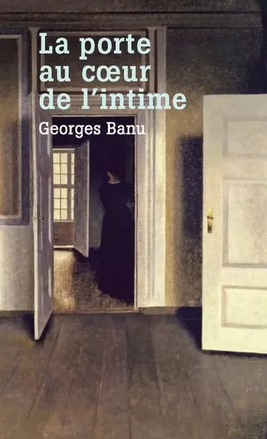 La Porte, au coeur de l'intime - Georges Banu - Arlea