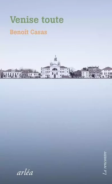 Venise toute - Benoît Casas - Arlea