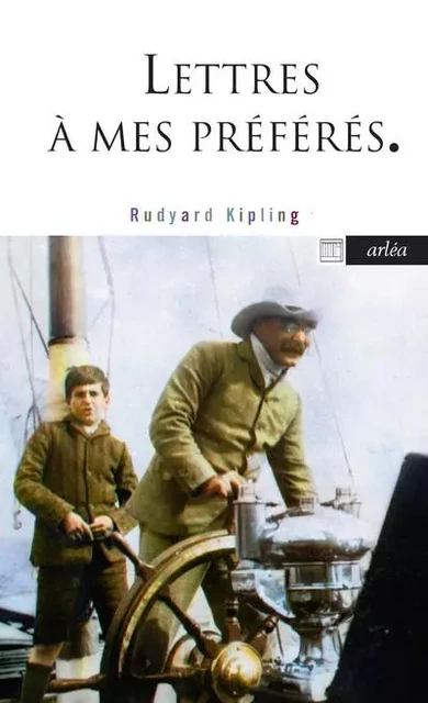 Lettres à mes petits préférés - Lettres inédites et délicieuses à ses enfants - Rudyard Kipling - Arlea