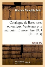 Catalogue de livres rares ou curieux. Vente aux prix marqués, 15 novembre 1903. Numéro 279