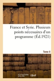 France et Syrie. Tome II. Plusieurs points nécessaires d'un programme