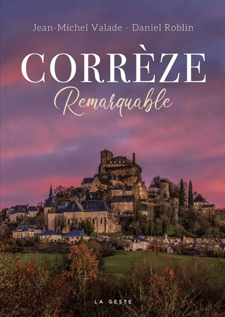 CORREZE REMARQUABLE (GESTE) (COLL. REMARQUABLE) - Jean-Michel Valade - GESTE