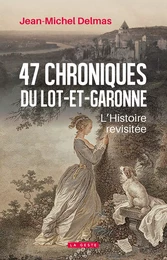 47 CHRONIQUES DU LOT-ET-GARONNE - L'HISTOIRE REVISITÉE